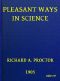 [Gutenberg 54376] • Pleasant Ways in Science